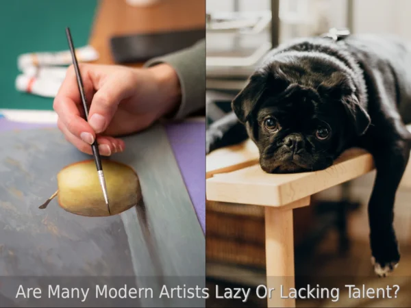 Is it true that many modern artists are lazy or untalented?