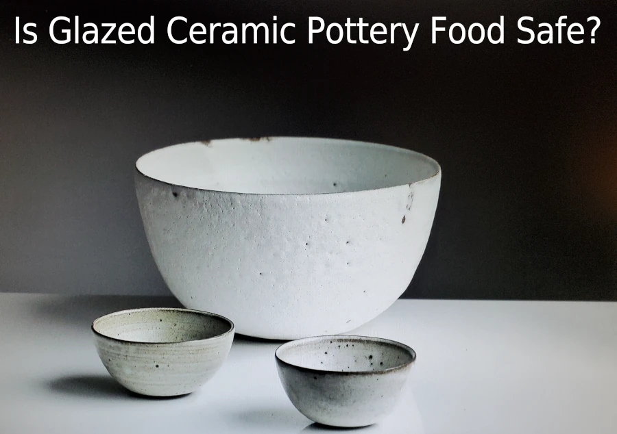 Is Glazed Ceramic Pottery Food Safe