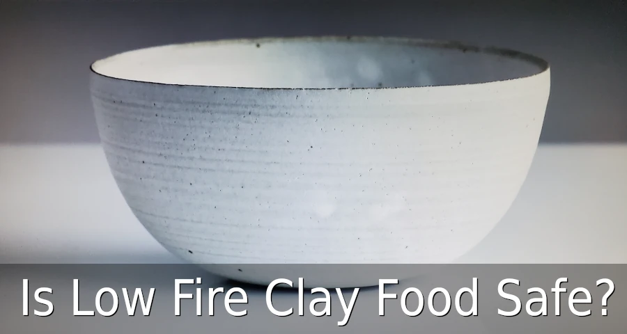 Is Low Fire Clay Food Safe