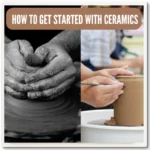 How To Get Started With Ceramics