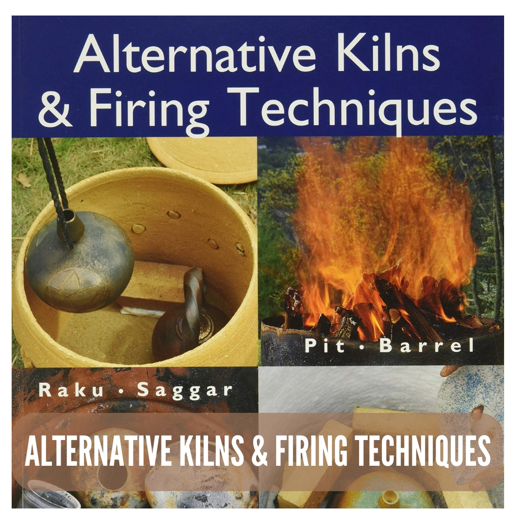 Alternative Kilns & Firing Techniques Raku, Saggar, Pit, Barrel Review