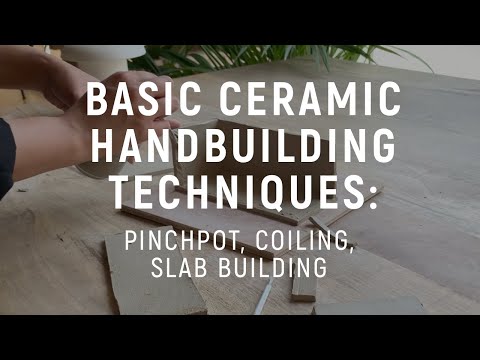 Basics of Ceramic Handbuilding: Pinchpot, Coiling & Slab Building