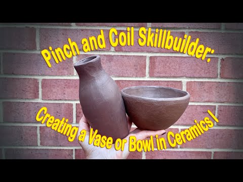 Pinch and Coil Skillbuilder: Creating a Vase or a Bowl in Ceramics I! (Beginner Level)