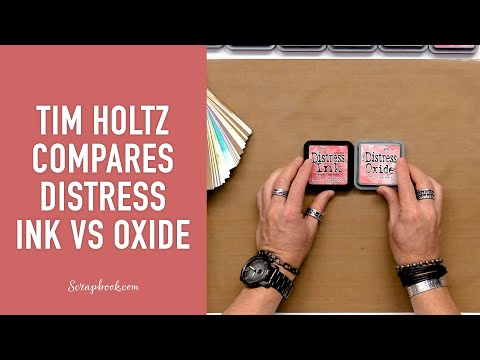 Tim Holtz Compares Distress Ink vs Distress Oxides at Scrapbook.com