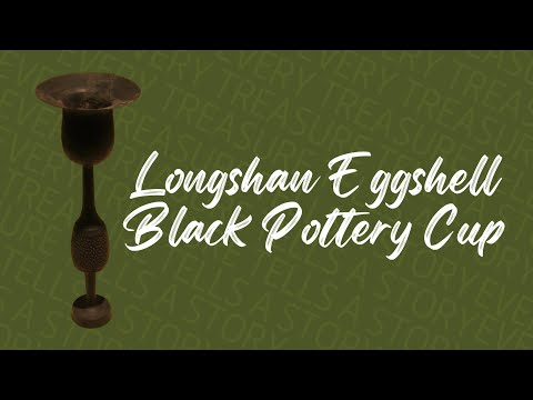 Every Treasure Tells A Story: Longshan Eggshell Black Pottery Cup